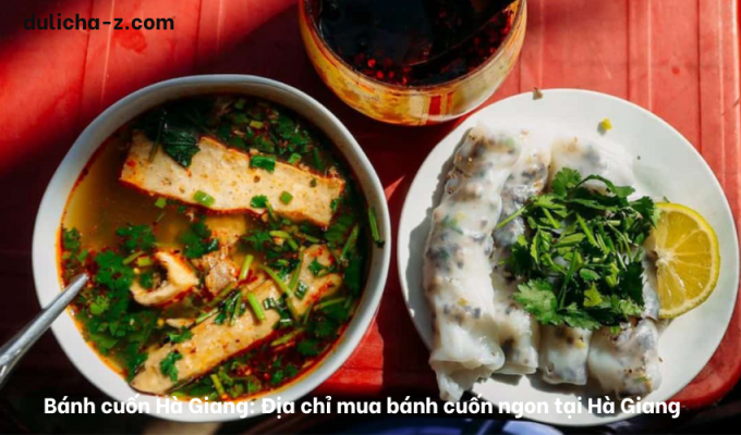 Bánh cuốn Hà Giang: Địa chỉ mua bánh cuốn ngon tại Hà Giang