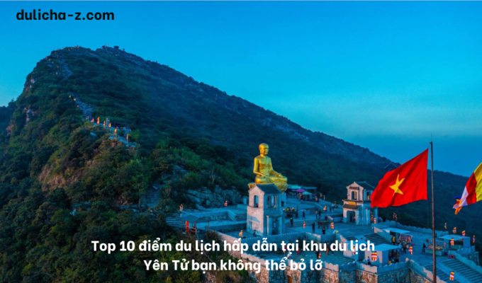 Top 10 điểm du lịch hấp dẫn tại khu du lịch Yên Tử bạn không thể bỏ lỡ