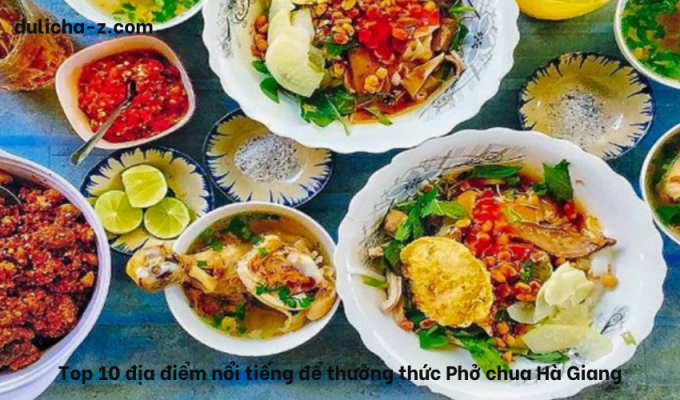 Top 10 địa điểm nổi tiếng để thưởng thức Phở chua Hà Giang