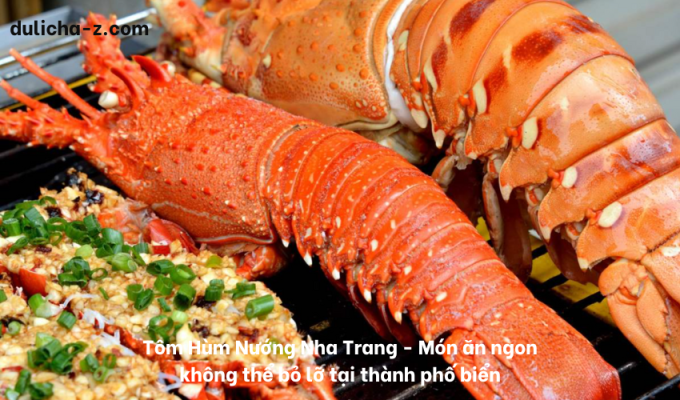 Tôm Hùm Nướng Nha Trang – Món ăn ngon không thể bỏ lỡ tại thành phố biển